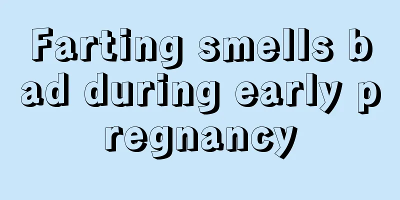 Farting smells bad during early pregnancy