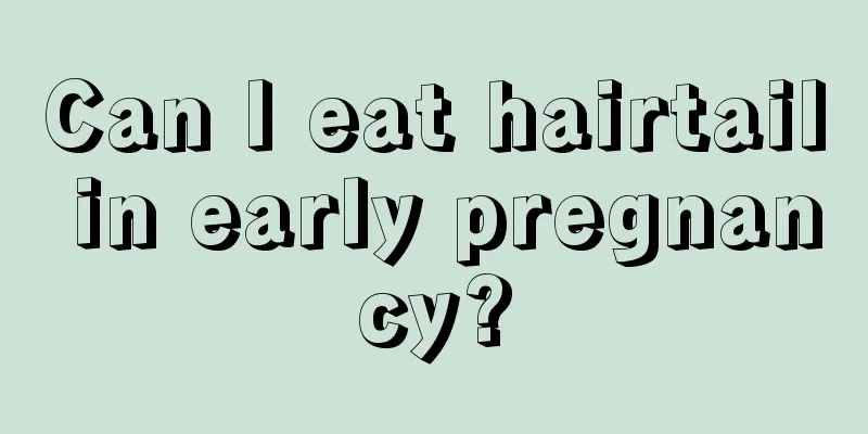 Can I eat hairtail in early pregnancy?