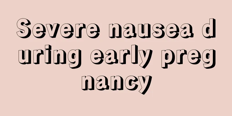 Severe nausea during early pregnancy