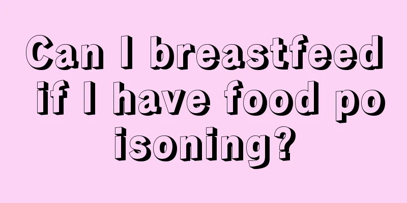 Can I breastfeed if I have food poisoning?