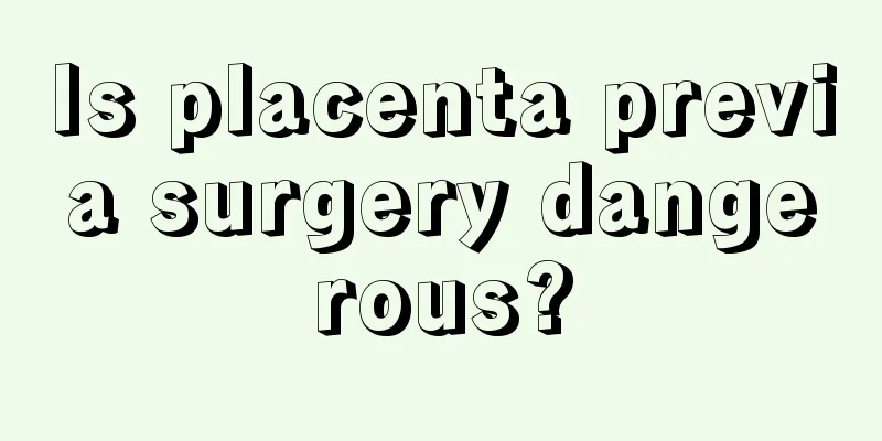 Is placenta previa surgery dangerous?