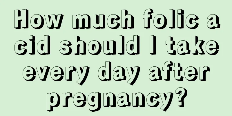 How much folic acid should I take every day after pregnancy?