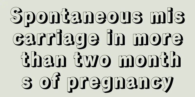 Spontaneous miscarriage in more than two months of pregnancy