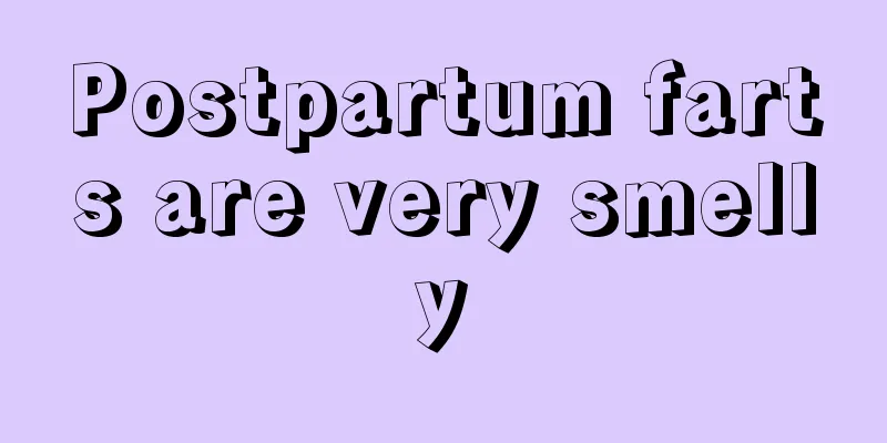 Postpartum farts are very smelly