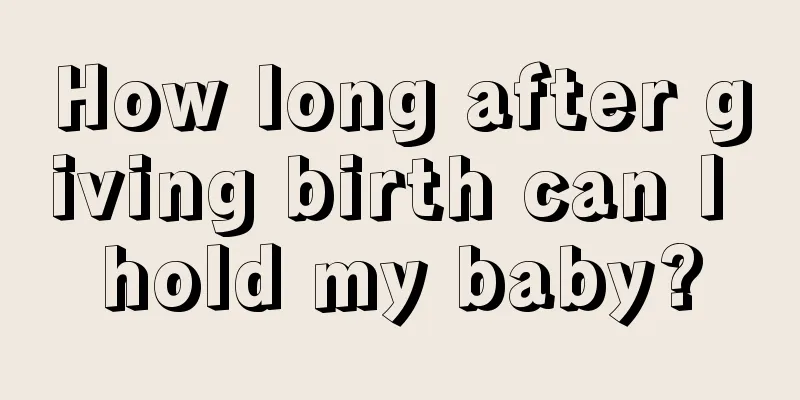 How long after giving birth can I hold my baby?