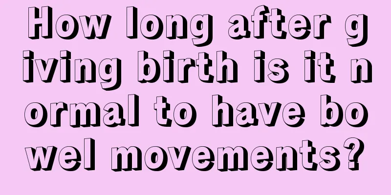 How long after giving birth is it normal to have bowel movements?