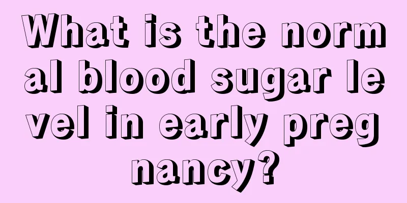 What is the normal blood sugar level in early pregnancy?