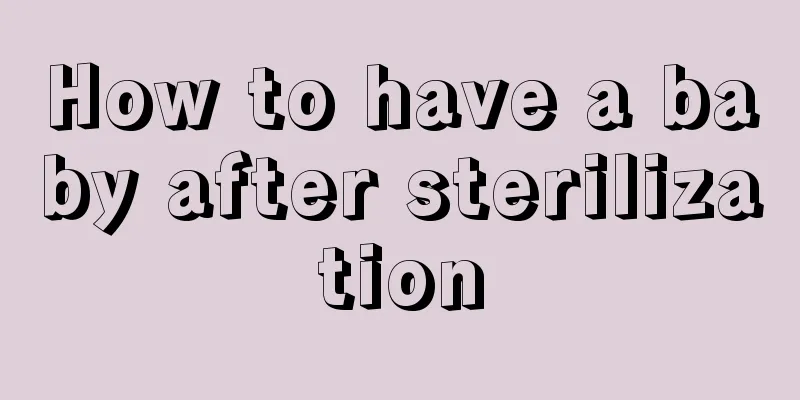 How to have a baby after sterilization