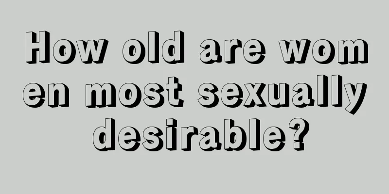 How old are women most sexually desirable?