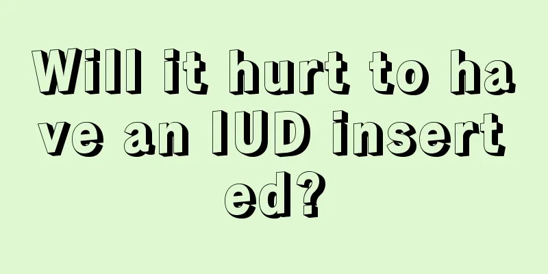 Will it hurt to have an IUD inserted?