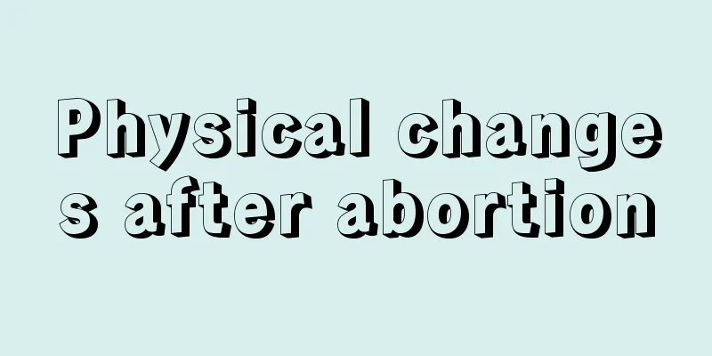 Physical changes after abortion