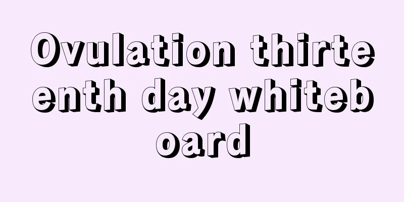 Ovulation thirteenth day whiteboard