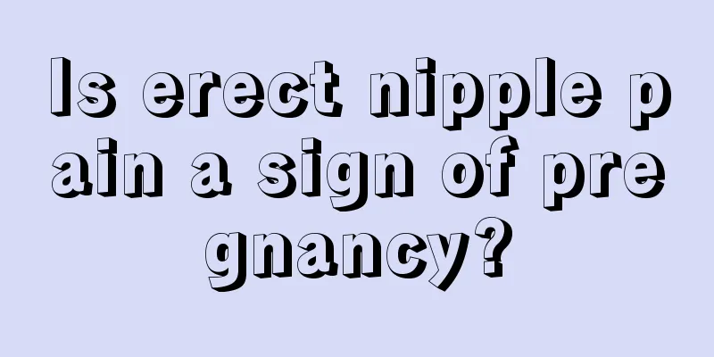 Is erect nipple pain a sign of pregnancy?