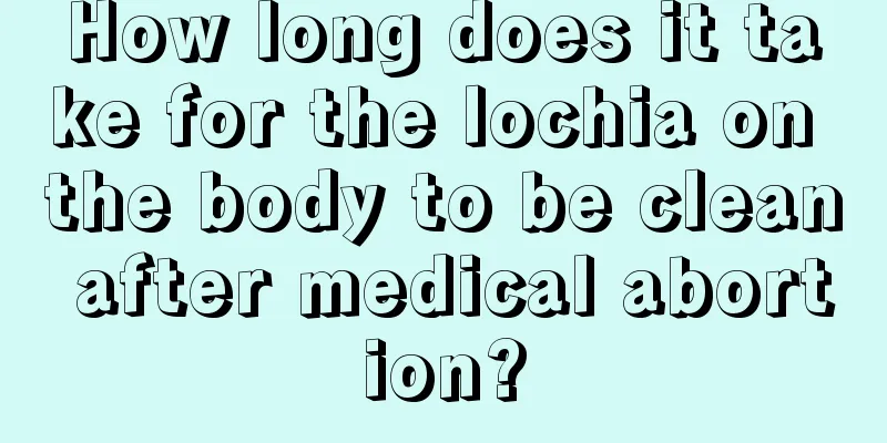 How long does it take for the lochia on the body to be clean after medical abortion?