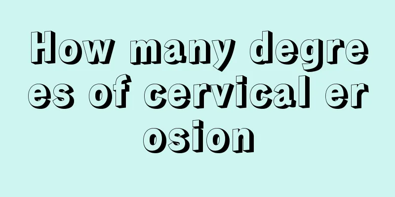 How many degrees of cervical erosion