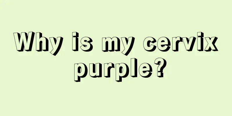 Why is my cervix purple?