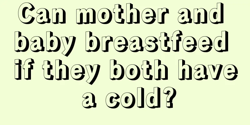 Can mother and baby breastfeed if they both have a cold?