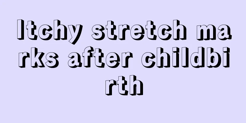 Itchy stretch marks after childbirth