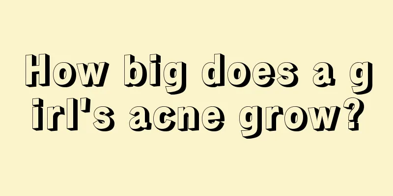 How big does a girl's acne grow?