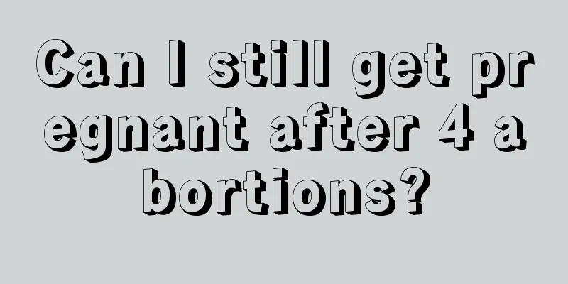 Can I still get pregnant after 4 abortions?