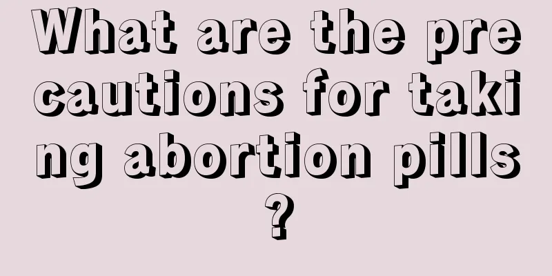 What are the precautions for taking abortion pills?