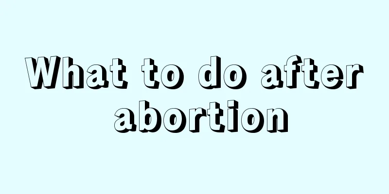 What to do after abortion