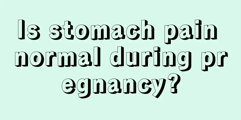 Is stomach pain normal during pregnancy?