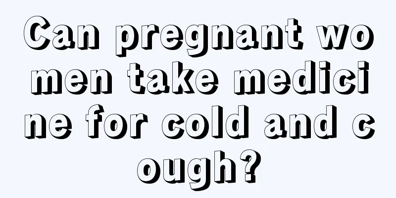 Can pregnant women take medicine for cold and cough?