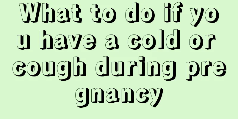 What to do if you have a cold or cough during pregnancy