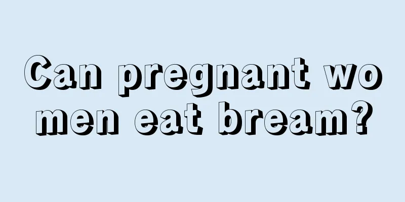 Can pregnant women eat bream?