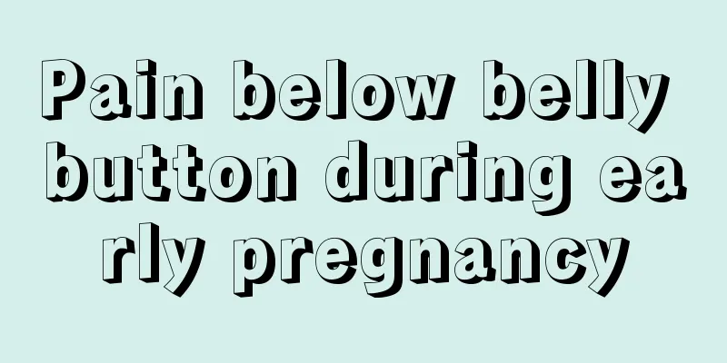 Pain below belly button during early pregnancy