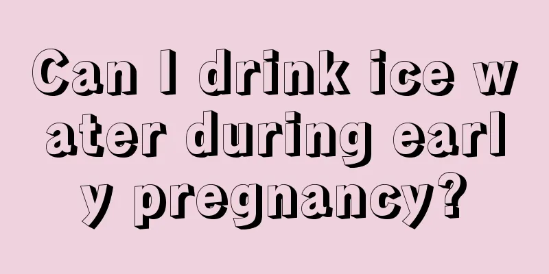 Can I drink ice water during early pregnancy?