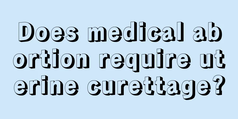 Does medical abortion require uterine curettage?