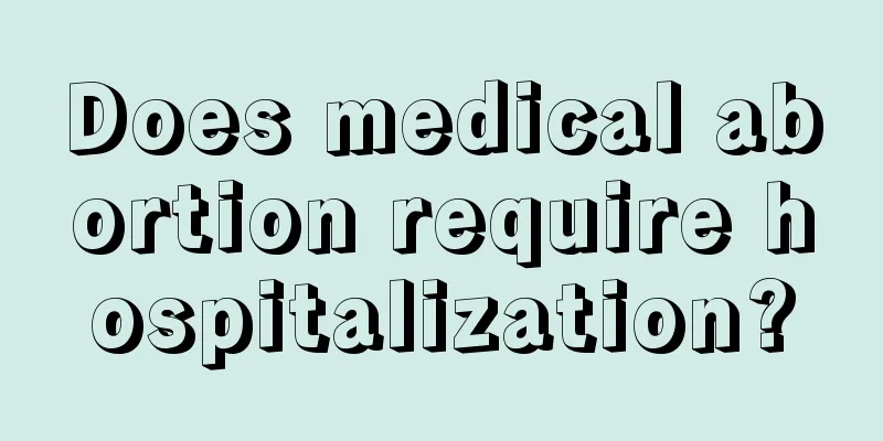 Does medical abortion require hospitalization?