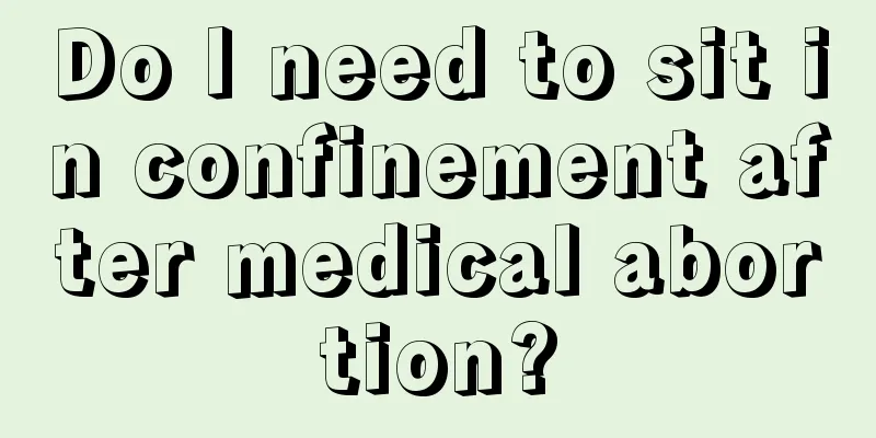 Do I need to sit in confinement after medical abortion?