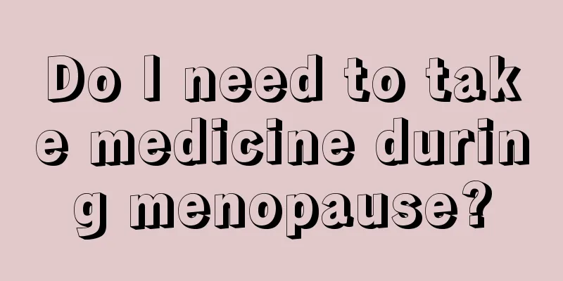 Do I need to take medicine during menopause?