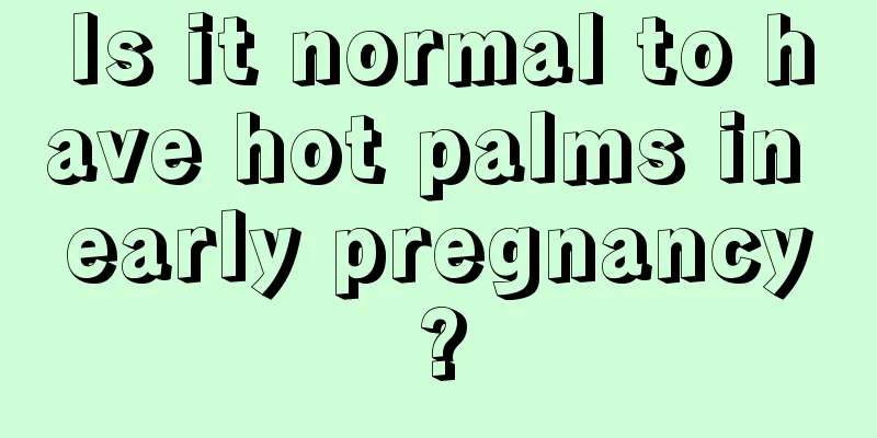 Is it normal to have hot palms in early pregnancy?