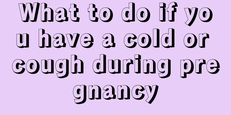 What to do if you have a cold or cough during pregnancy