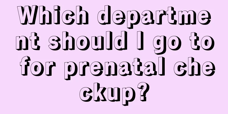 Which department should I go to for prenatal checkup?