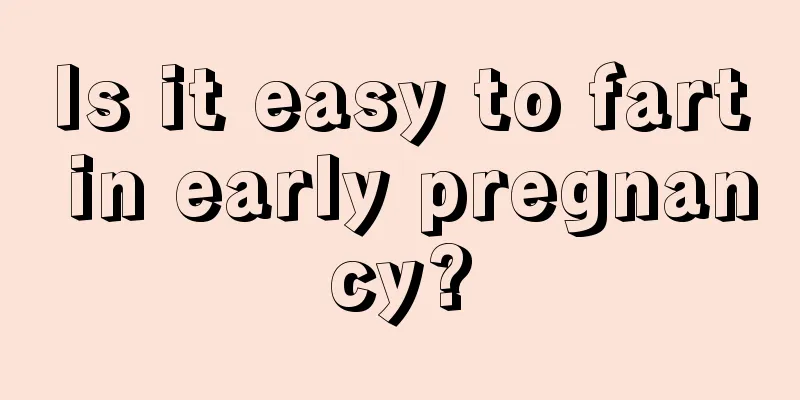 Is it easy to fart in early pregnancy?