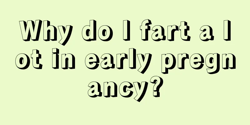 Why do I fart a lot in early pregnancy?