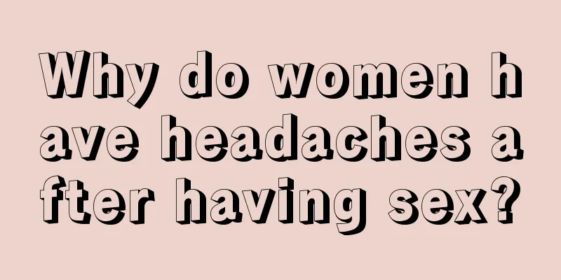 Why do women have headaches after having sex?