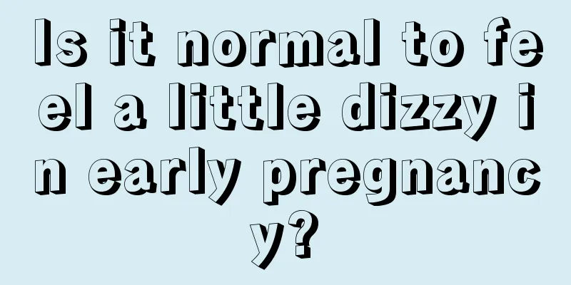 Is it normal to feel a little dizzy in early pregnancy?