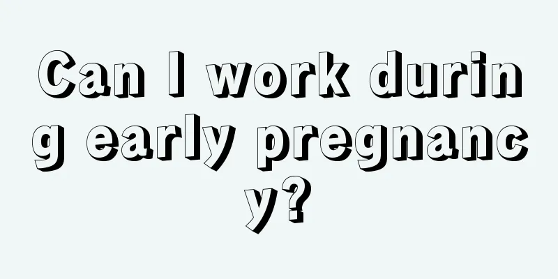 Can I work during early pregnancy?