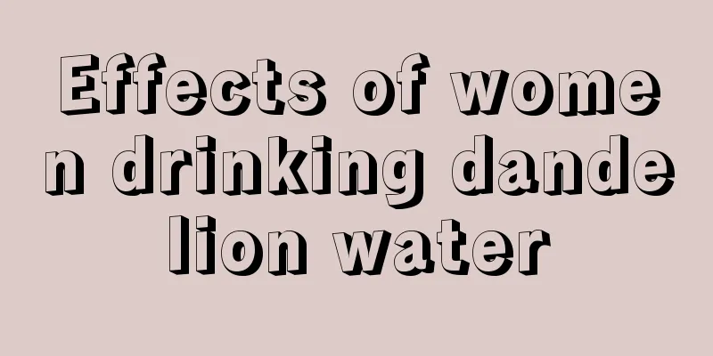 Effects of women drinking dandelion water