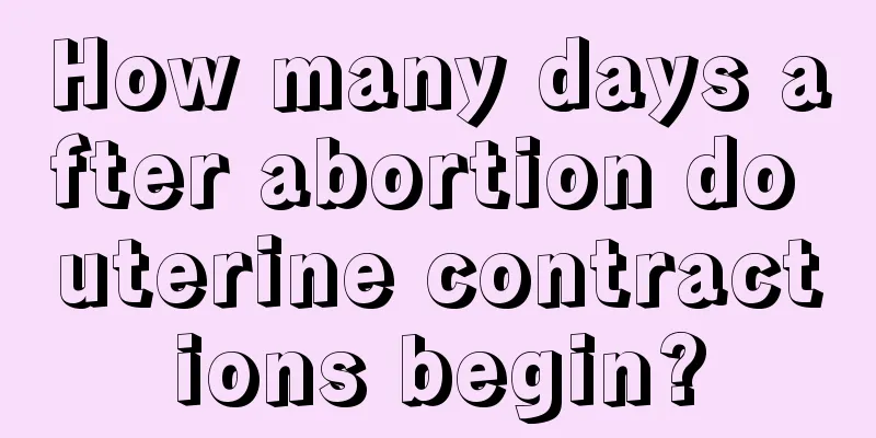 How many days after abortion do uterine contractions begin?