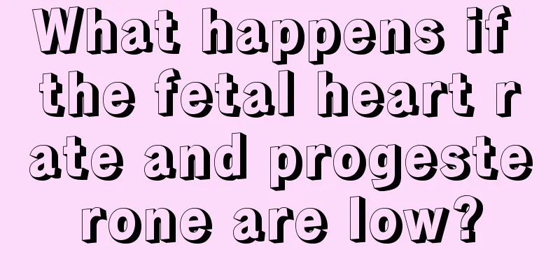 What happens if the fetal heart rate and progesterone are low?