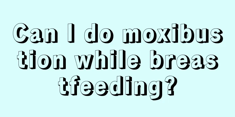 Can I do moxibustion while breastfeeding?