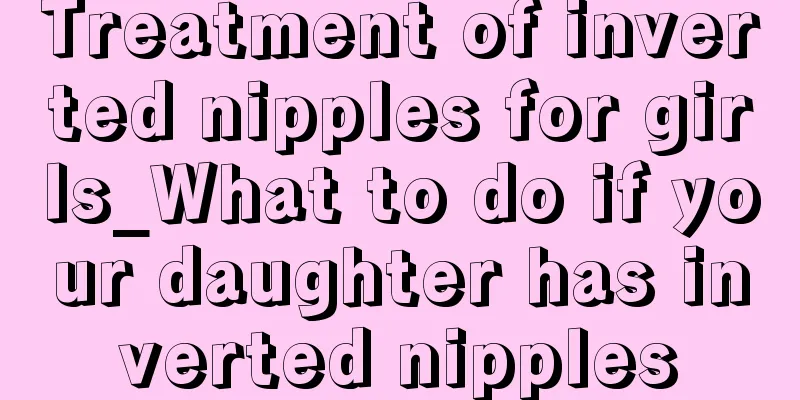 Treatment of inverted nipples for girls_What to do if your daughter has inverted nipples