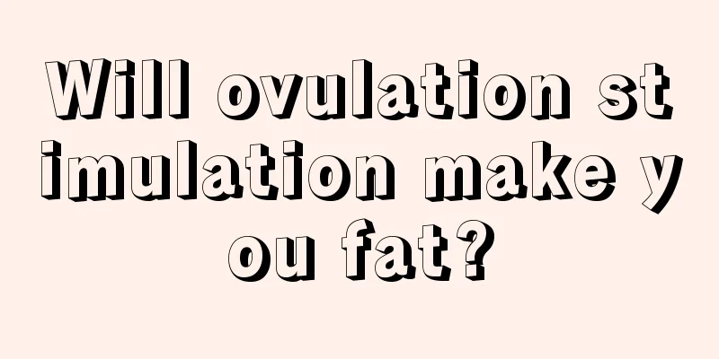 Will ovulation stimulation make you fat?